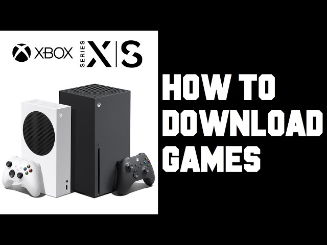Xbox Series X How To Download Games - Xbox Series X How To
