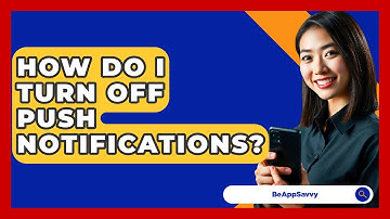 How Do I Turn Off Push Notifications? - Be App Savvy