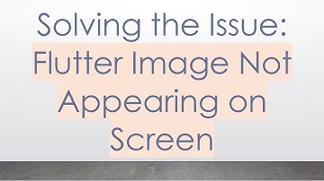 Solving the Issue: Flutter Image Not Appearing on Screen