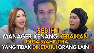 SEDIH❗ MANAGER KENANG KEBAIKAN OLGA SYAHPUTRA YANG TIDAK DIKETAHUI ORANG LAIN ❗❗