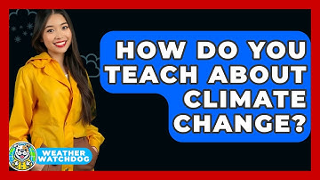 How Do You Teach About Climate Change? - Weather Watchdog