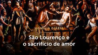 Homilia Diária | São Lourenço e o sacrifício de amor (Festa de São Lourenço - 10/08/26)