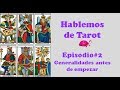 Hablemos de Tarot - Episodio #2 - Generalidades antes de empezar