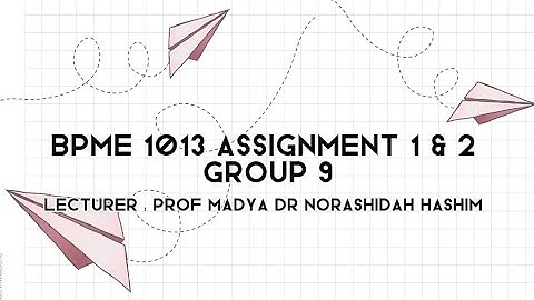 PRESENTATION VIDEO FOR ASSIGNMENT 1&2 BPME 1013 GROUP 9