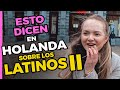 😳 Mira lo que dicen en Holanda sobre los latinos II🤭 | hispanohablantes en los Países bajos