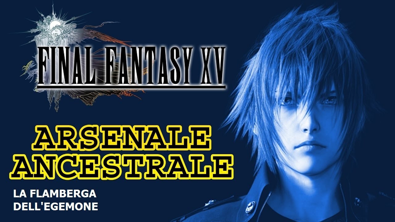 FINAL FANTASY XV GUIDA ALLE ARMI ANCESTRALI#02: LA FLAMBERGA DELL'EGEMONE