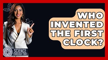Who Invented The First Clock? - Science Through Time