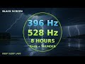396 Hz + 528 Hz While You Sleep 🌙 | Rain and Thunder | 8 Hours