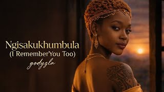 Ngisakukhumbula l Remember You Too