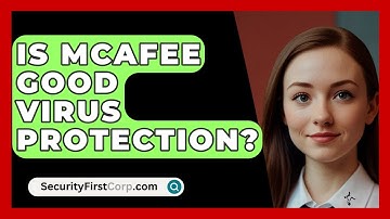Is McAfee Good Virus Protection? - SecurityFirstCorp.com