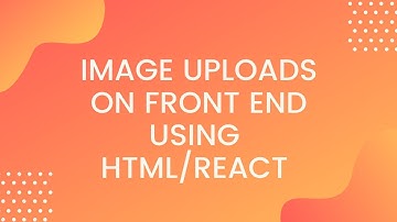 Image Uploads On Client Side Using HTML / React