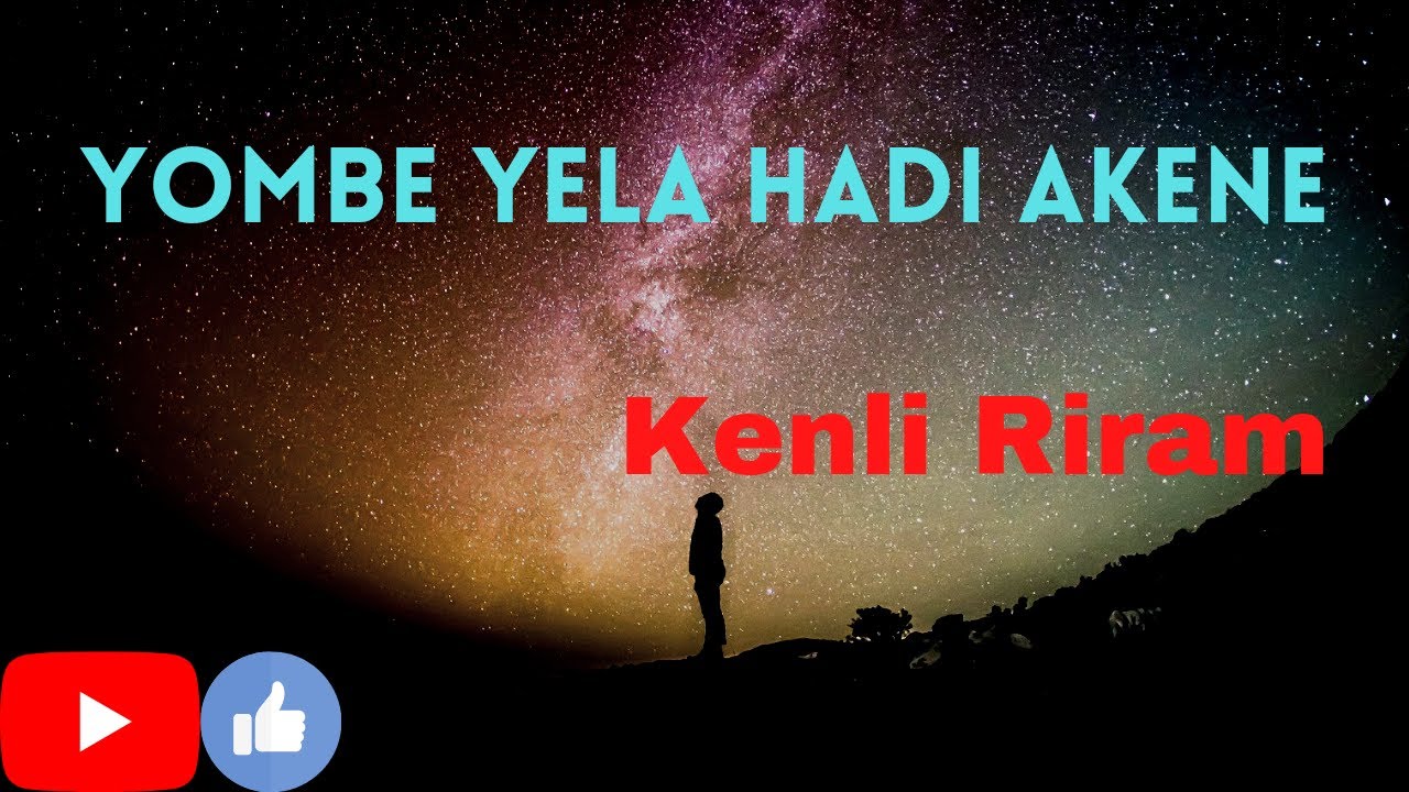 Yombe Yela Hadi Aken E | Kenli Riram | Galo Songs Lyrics | Melody Song | A.P. |