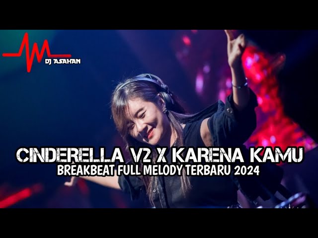 DJ Cinderella V2 X Karena Kamu Breakbeat Lagu Indo Full Melody Terbaru 2024 ( DJ ASAHAN ) class=