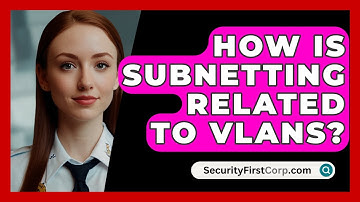 How Is Subnetting Related To VLANs? - SecurityFirstCorp.com