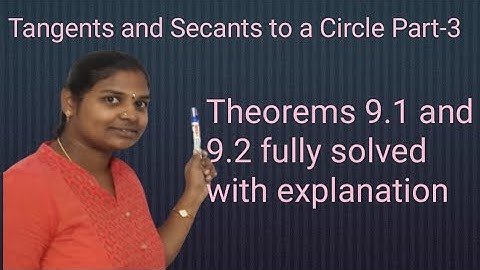 Tangents and Secants to a Circle Part-3:Theorems 9.1 and 9.2