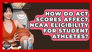 How Do ACT Scores Affect NCAA Eligibility For Student Athletes? - Student Athlete Central