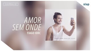 Video thumbnail of "TIAGO IORC - Amor Sem Onde"