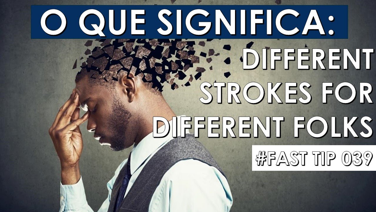 O que significa DIFFERENT STROKES FOR DIFFERENT FOLKS GÍRIAS E