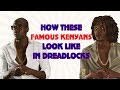 11 Kenyan Personalities  - How they would look like in Dreadlocks