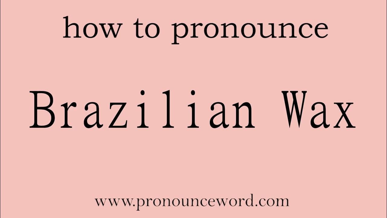 Brazilian Wax How to pronounce Brazilian Wax in english (correct