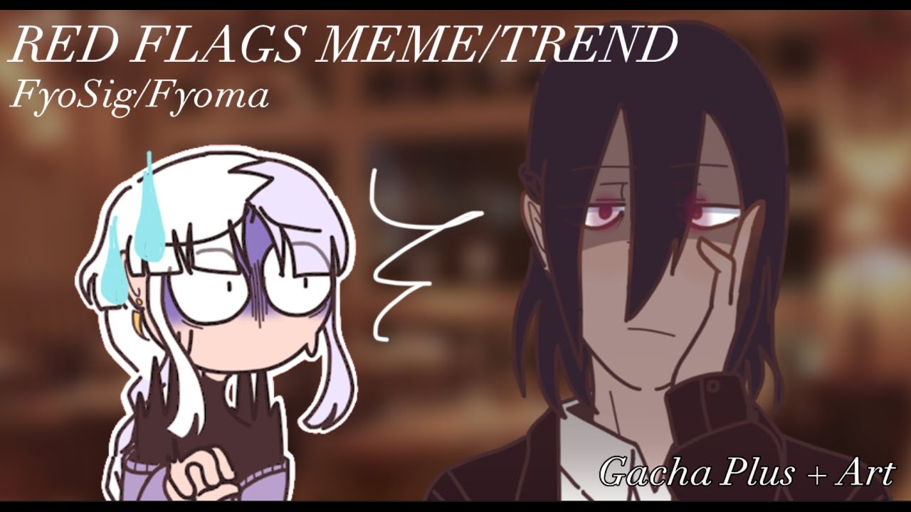 Red flags meme/trend || Bungou Stray Dogs - FyoSig || Gacha Plus + Art