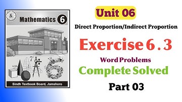 Unit Six Exercise 6.3 Word Problems Solved| Direct Indirect Proportion | Sindh Text Book Board