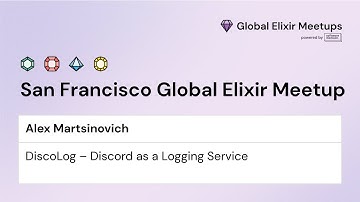 DiscoLog – Discord as a Logging Service | Alex Martsinovich, San Francisco Global Elixir Meetup