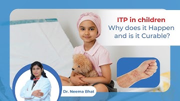 ITP in Children Why does it Happen and is it Curable | Dr. Neema Bhat | Hematologist