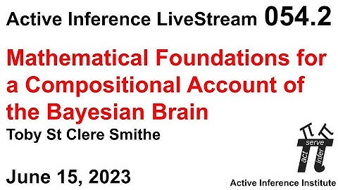 Active Inference LiveStream 054.2 ~ “...Compositional Account of the Bayesian Brain” (Smithe)