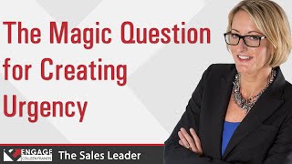 The Magic Question for Creating Urgency