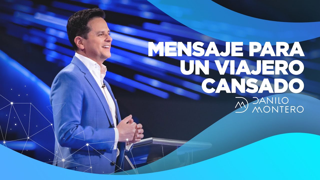 Mensaje Para Un Viajero Cansado - Danilo Montero  (Prédica del 2018) | Prédicas Cristianas