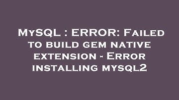 MySQL : ERROR: Failed to build gem native extension - Error installing mysql2