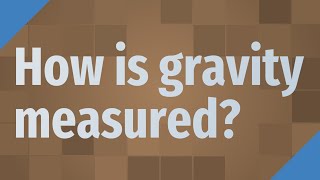 How is gravity measured?