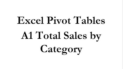 Pivot Tables A1 Total Sales by Category