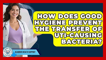 How Does Good Hygiene Prevent The Transfer Of UTI-causing Bacteria? - Bladder Health Support