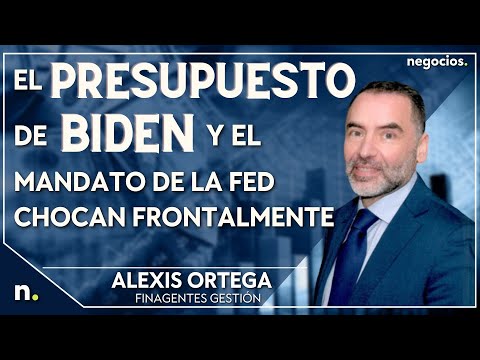 "El presupuesto de Biden y el mandato de la FED chocan frontalmente". Alexis Ortega
