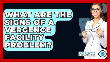 What Are The Signs Of A Vergence Facility Problem? - Optometry Knowledge Base