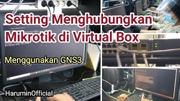 Part1- cara konfigurasi mikrotik di virtual box kombinasi  gns3