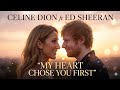 My Heart Chose You First – Celine Dion ft. Ed Sheeran | Emotional Romantic Love Ballad