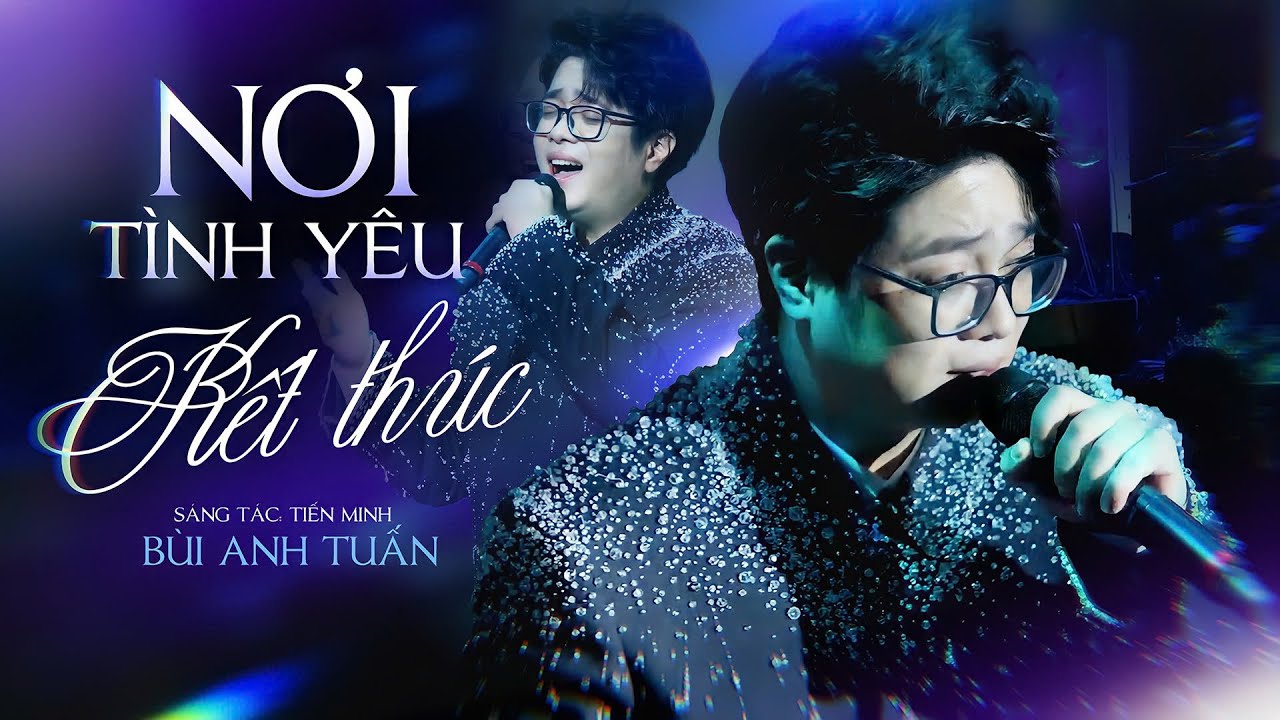 BÙI ANH TUẤN - Hoàng Tử Ballad Trở Lại Với Loạt Bản Hits Hớp Hồn Khán Giả | Nơi Tình Yêu Kết Thúc