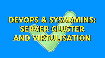DevOps & SysAdmins: Server Cluster and Virtulisation (2 Solutions!!)