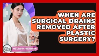 When Are Surgical Drains Removed After Plastic Surgery? - Plastic Surgery Transformations