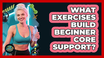 What Exercises Build Beginner Core Support?