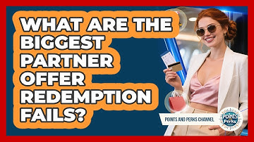 What Are The Biggest Partner Offer Redemption Fails? - Points and Perks Channel