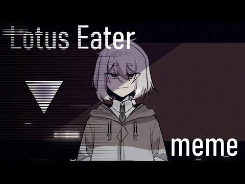 Lotus Eater | meme【OC】