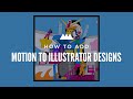 How to Turn Illustrator Designs into Motion Masterpieces