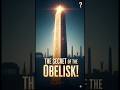 The Ancient Secret of Obelisks 🌍 | From Egypt to the Modern World