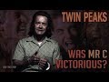 Twin Peaks - Was Mr C victorious?