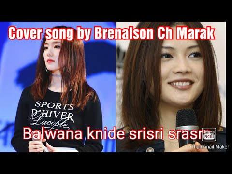 Balwana knide srisri srasra Garo cover song By Brenalson Ch Marak