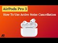 How To Use Active Noise Cancellation On AirPods Pro 3
